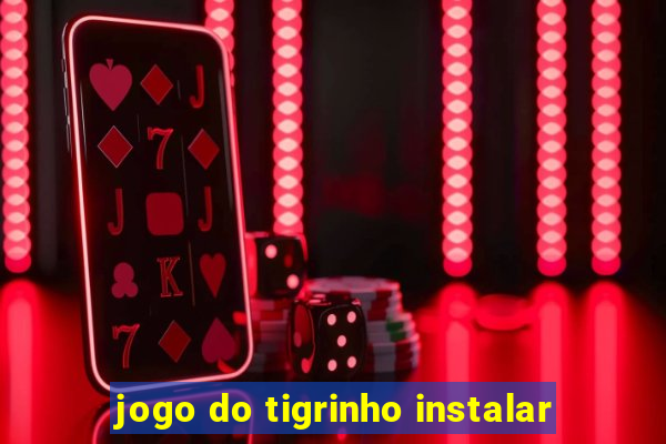 jogo do tigrinho instalar